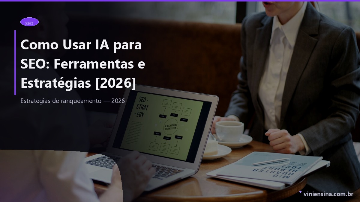 Como Usar IA para SEO: Ferramentas e Estratégias [2026]