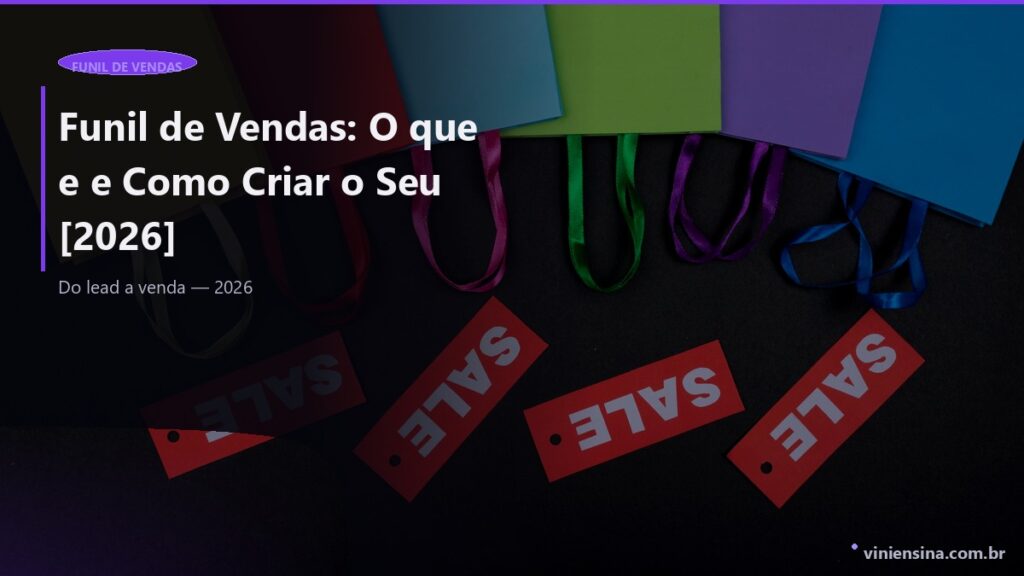 Funil de Vendas: O Que e, Etapas e Como Criar o Seu [2026]