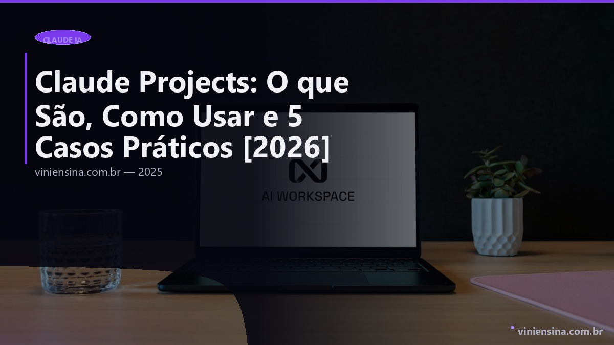 Claude Projects: O que São, Como Usar e 5 Casos Práticos [2026]