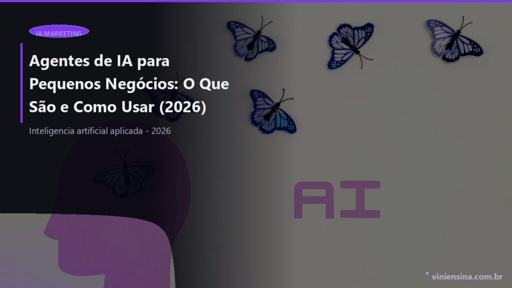 Agentes de IA para Pequenos Negócios: O Que São e Como Usar (2026)
