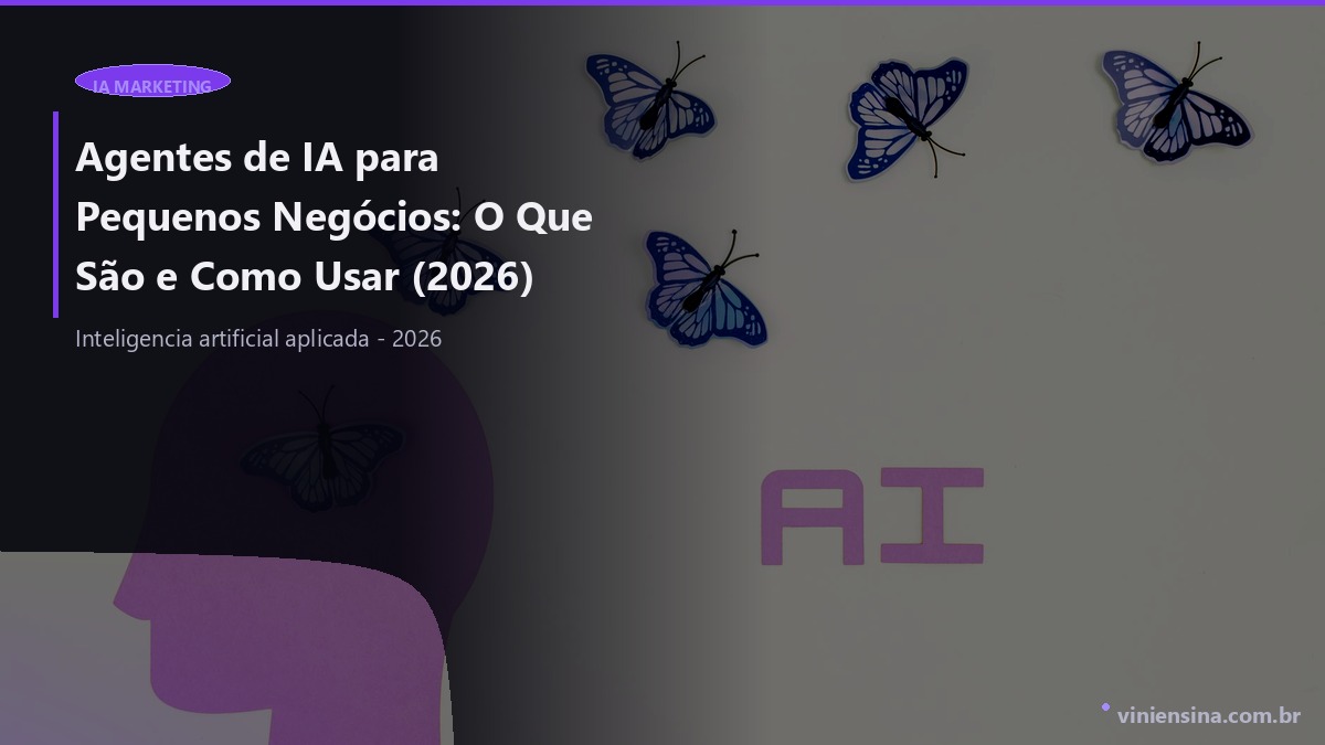 Agentes de IA para Pequenos Negócios: O Que São e Como Usar (2026)