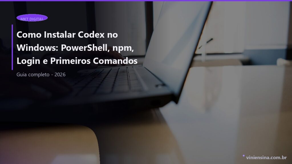 Como Instalar Codex no Windows: PowerShell, npm, Login e Primeiros Comandos