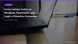 Codex Install Windows Como Instalar Codex no Windows: PowerShell, CLI, Login e Primeiros Comandos