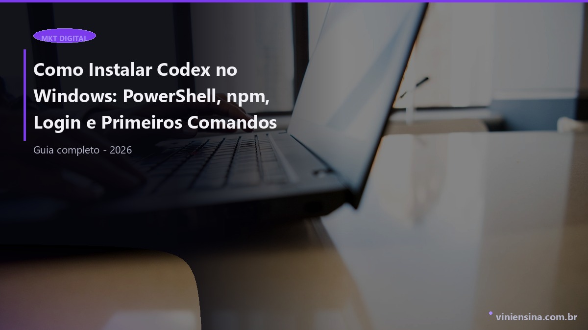 Como Instalar Codex no Windows: PowerShell, npm, Login e Primeiros Comandos