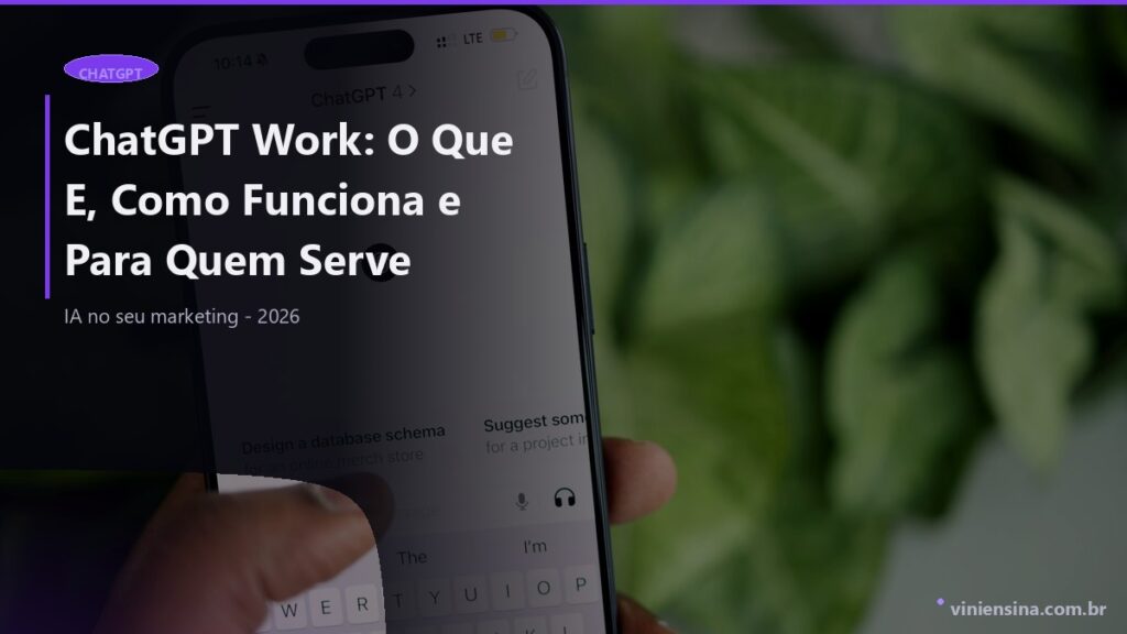 ChatGPT Work: O Que E, Como Funciona e Para Quem Serve