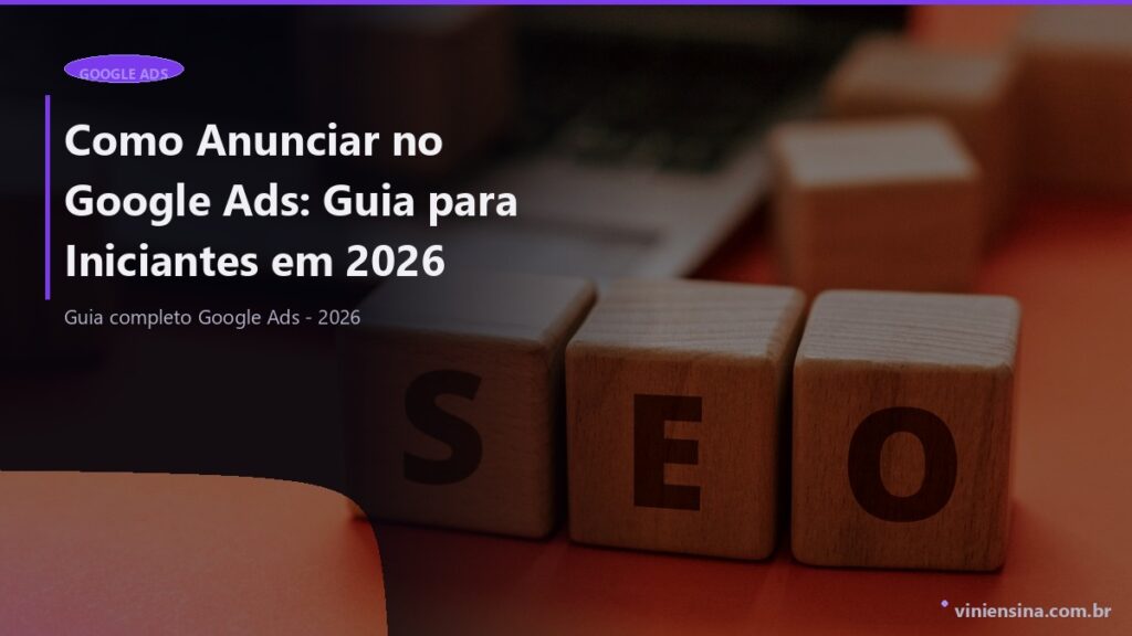 Como Anunciar no Google Ads: Guia para Iniciantes em 2026