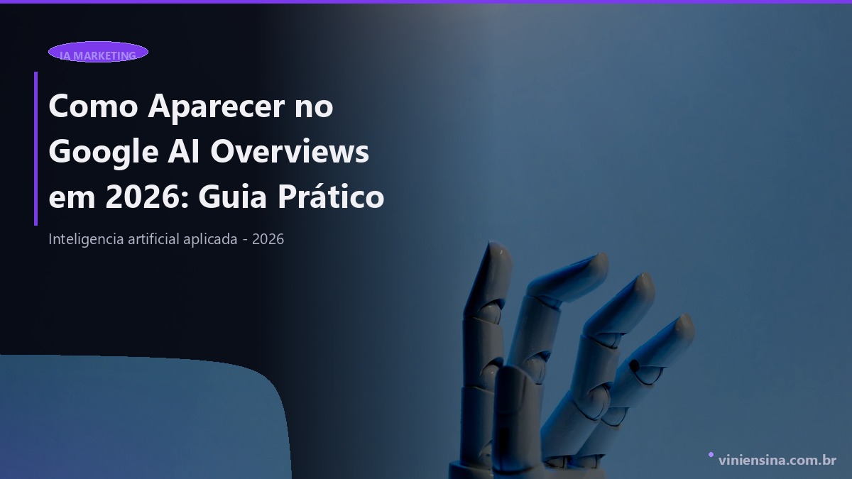 Como Aparecer no Google AI Overviews em 2026: Guia Prático