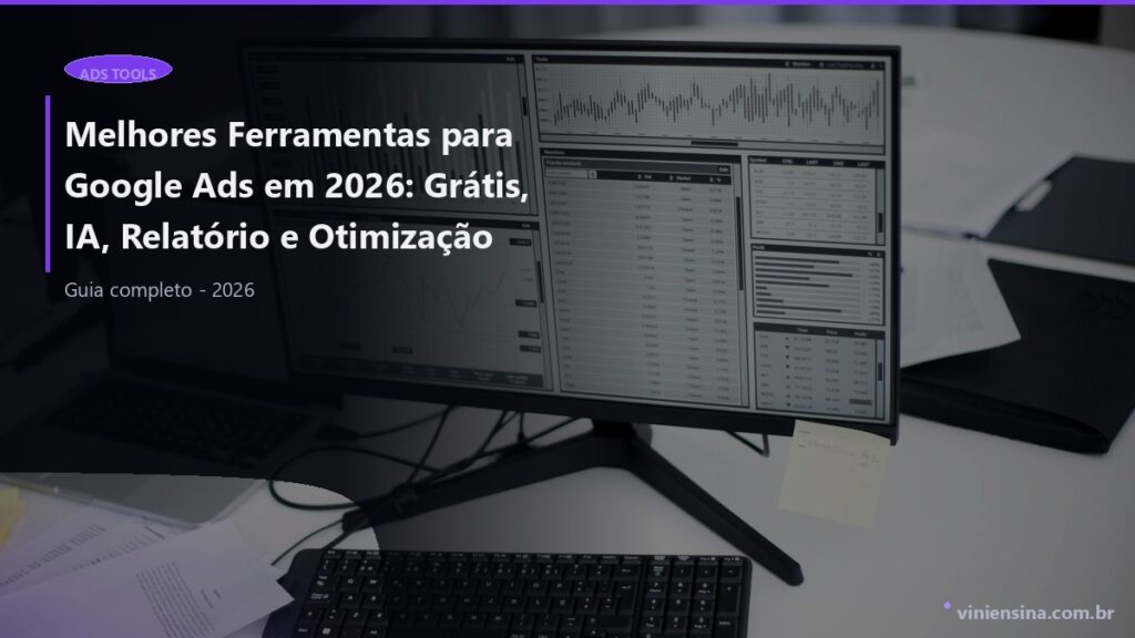 Melhores Ferramentas para Google Ads em 2026: Grátis, IA, Relatório e Otimização