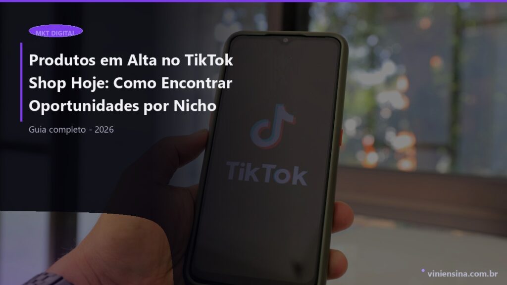 Produtos em Alta no TikTok Shop Hoje: Como Encontrar Oportunidades por Nicho
