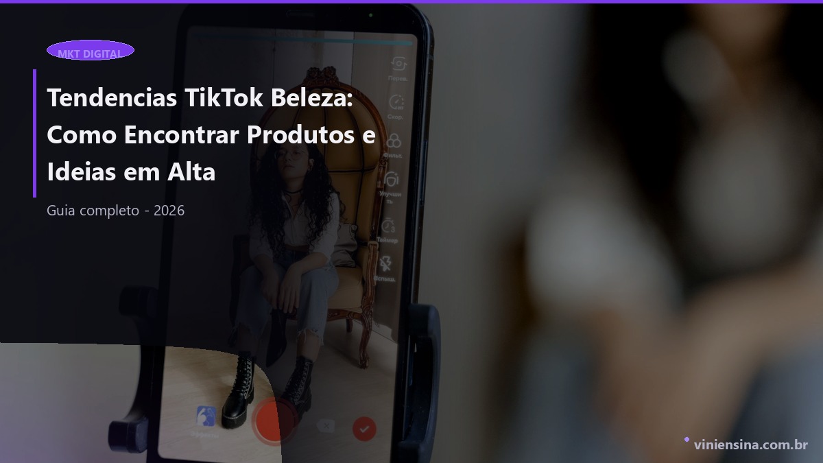 Tendencias TikTok Beleza: Como Encontrar Produtos e Ideias em Alta