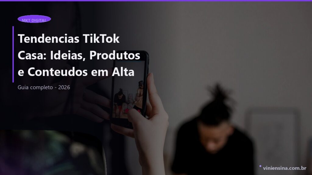 Tendencias TikTok Casa: Ideias, Produtos e Conteudos em Alta