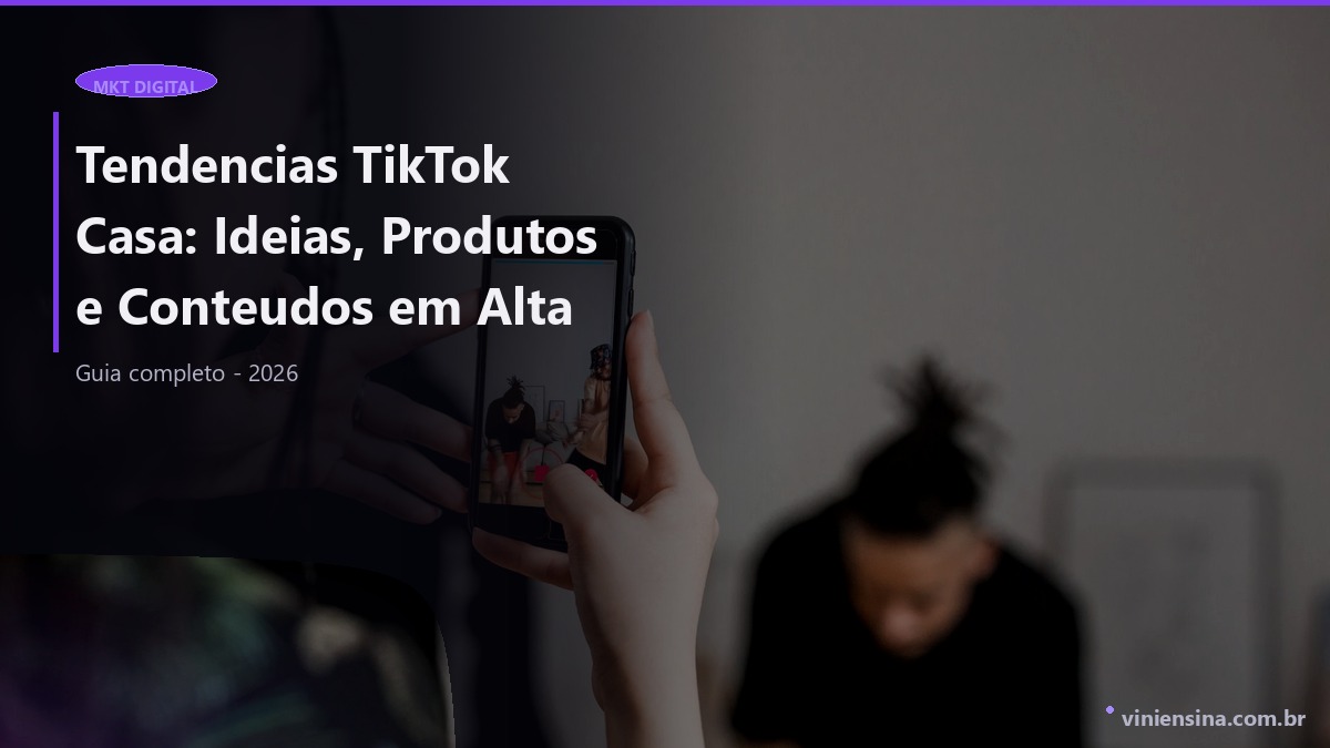 Tendencias TikTok Casa: Ideias, Produtos e Conteudos em Alta