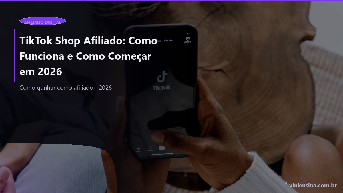 TikTok Shop Afiliado: Como Funciona e Como Começar em 2026