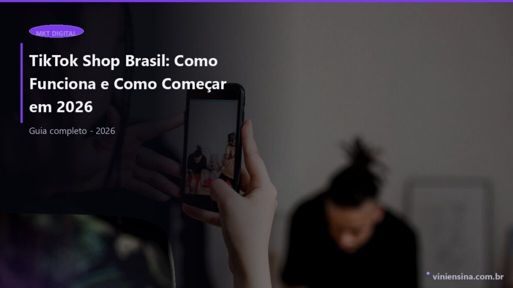 TikTok Shop Brasil: Como Funciona e Como Começar em 2026