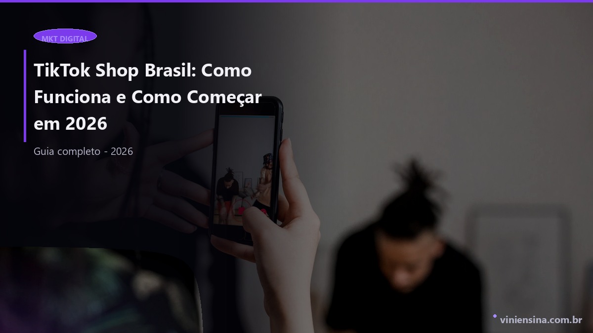 TikTok Shop Brasil: Como Funciona e Como Começar em 2026