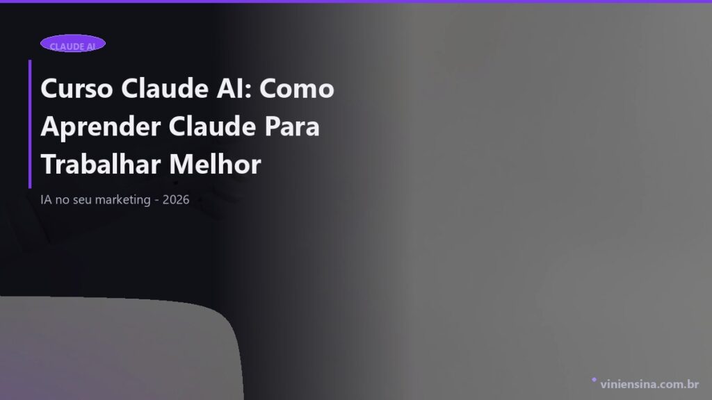Curso Claude AI: Como Aprender Claude Para Trabalhar Melhor