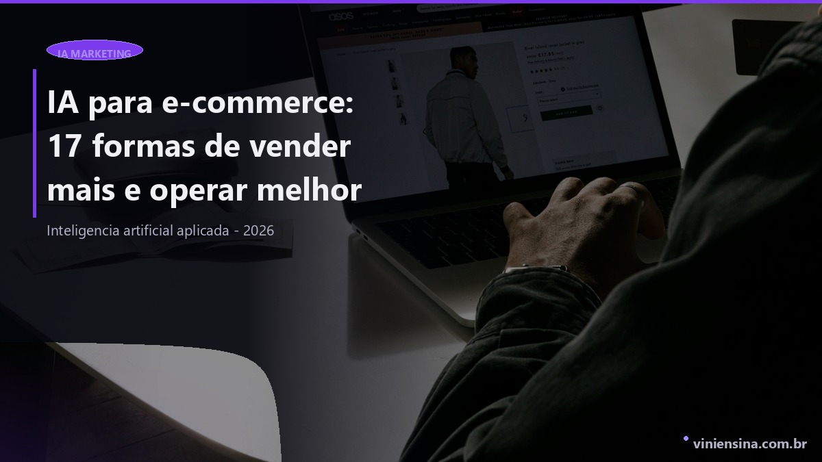 IA para e-commerce: 17 formas de vender mais e operar melhor