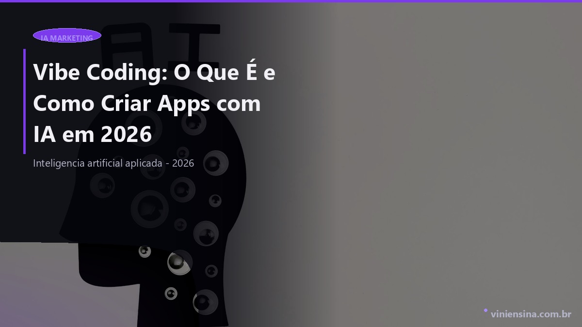 Vibe Coding: O Que É e Como Criar Apps com IA em 2026