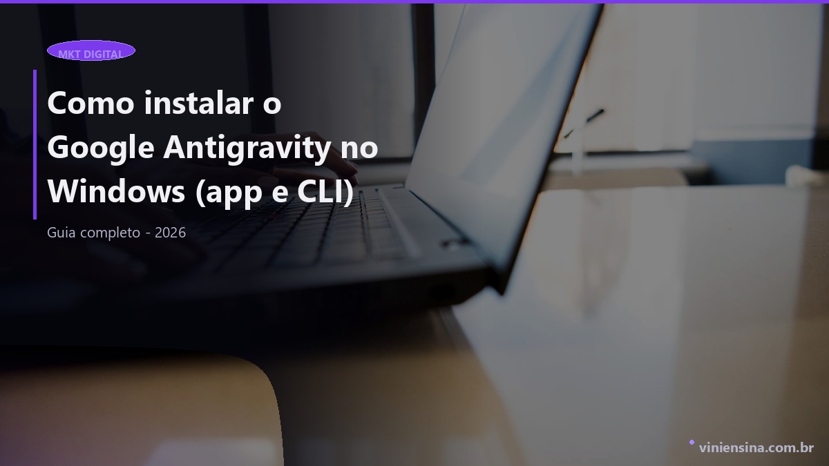Como instalar o Google Antigravity no Windows (app e CLI)